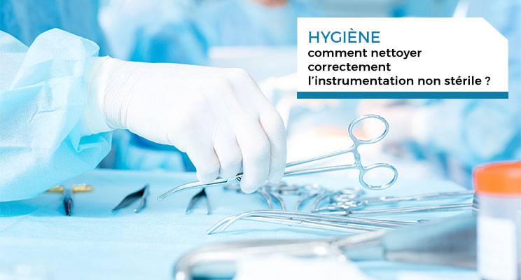 Voir l'article de nettoyage et de stérilisation de l'instrumentation non stérile